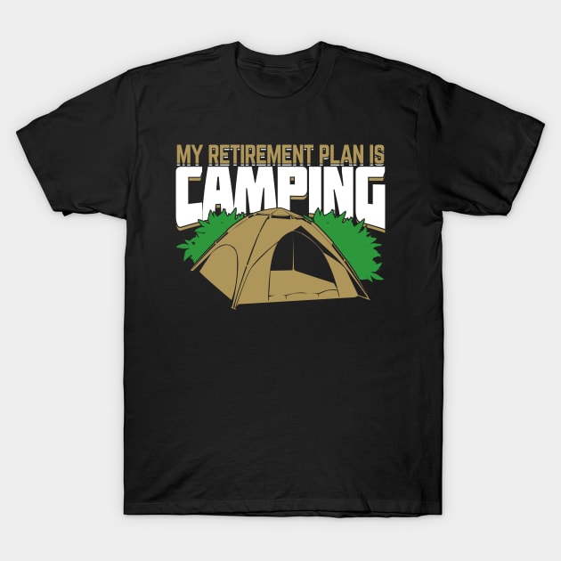 My Retirement Plan Is Camping T-Shirt by Dolde08